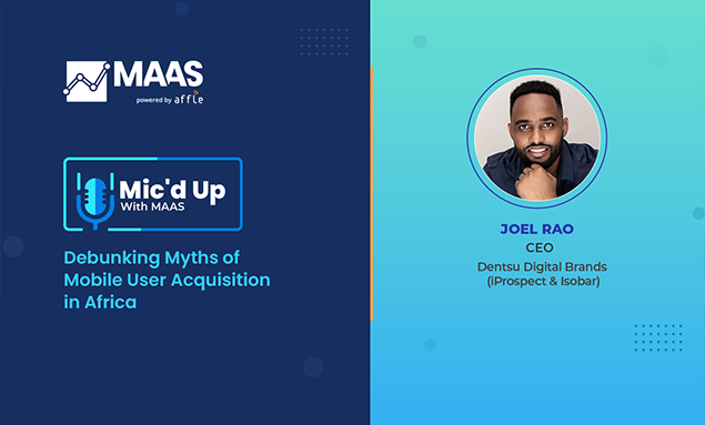 Mic’d Up With MAAS Episode 3: Debunking Myths of Mobile User Acquisition in Africa